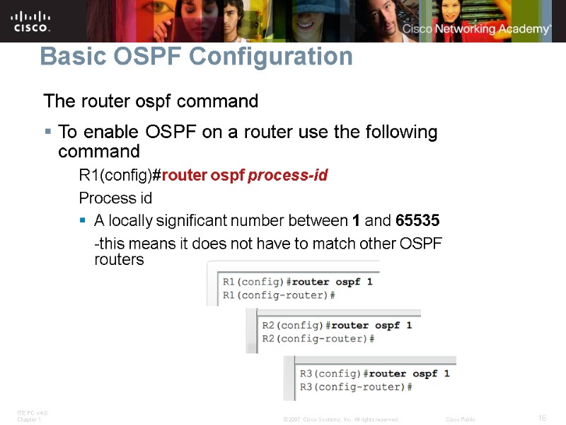 Basic OSPF Configuration The router ospf command To enable OSPF on a router use